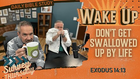 WakeUp Daily Devotional | Don't Get Swallowed Up By Life | Exodus 14:13