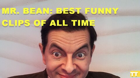 Mr. Bean: Best Funny Clips of All Time