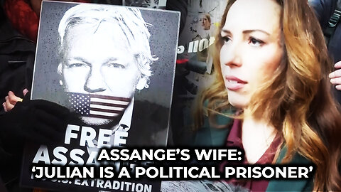 Assange’s Wife: ‘Julian is a Political Prisoner’