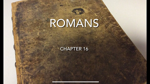 Romans Chapter 16 (Paul’s Final Instructions )