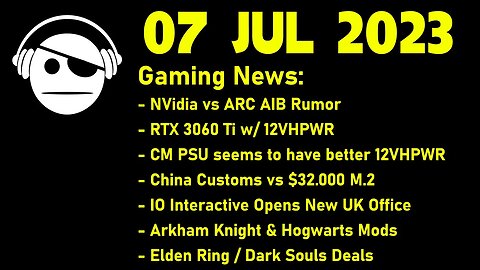 Gaming News | NVidia vs ARC AIB | 12 VHPWR | Mods | Elden Ring & Dark Souls | Deals | 07 JUL 2023