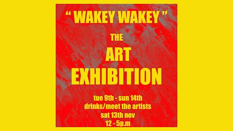 Wakey Wakey Art Exhibition, Brighton 9th - 14th November 2021