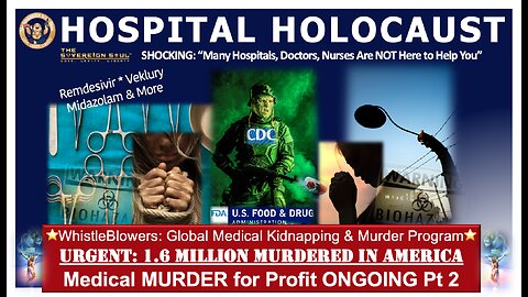 HOSPITAL HOLOCAUST Pt 2. ATTN: ~1.6M Killed, Medical Kidnapping & Murder 4 Profit Continues Globally