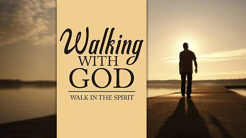 Walk In The Spirit - Walking With God Part 4