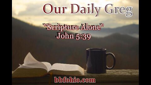 002 "Scripture Alone" (John 5:39) Our Daily Greg