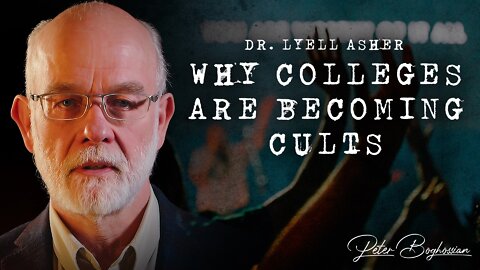Why Colleges Are Becoming Cults [Full Series] | Dr. Lyell Asher