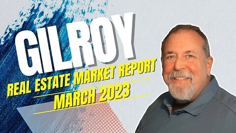 Gilroy Real Estate Market - March 2023