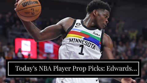 Today’s NBA Player Prop Picks: Edwards Raids Hornets