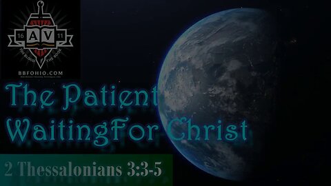 036 The Patient Waiting For Christ (2 Thessalonians 3:3-5) 2 of 2