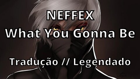 NEFFEX - What You Gonna Be ( Tradução // Legendado )