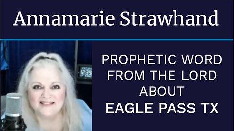 Annamarie Strawhand: PROPHETIC WORD FROM THE LORD ABOUT EAGLE PASS TX