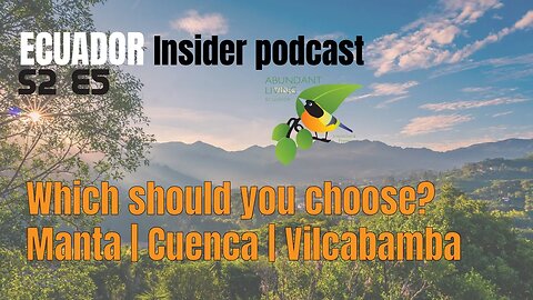 Ecuador Insider Podcast S2 E5 | Where to live in Ecuador? | Manta - Cuenca - Vilcabamba