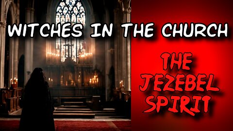 Are Witches Infiltrating The Church?! (The Spirit of Jezebel is trying to work in the Church!)