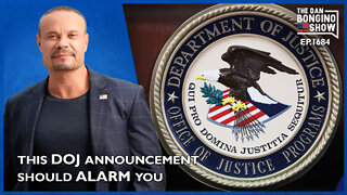 Ep. 1684 The Latest DOJ Announcement Should Sound The Alarms - The Dan Bongino Show