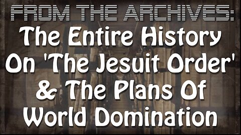 Archives: The Entire History On 'The Jesuit Order' & The Plans Of World Domination