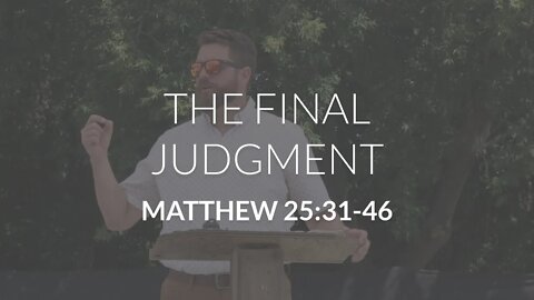 The Final Judgment (Matthew 25:31-46)