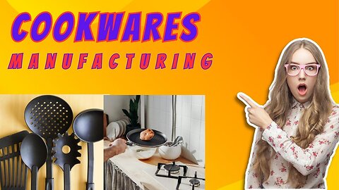 Manufacturing Process of Kitchen Cookware
