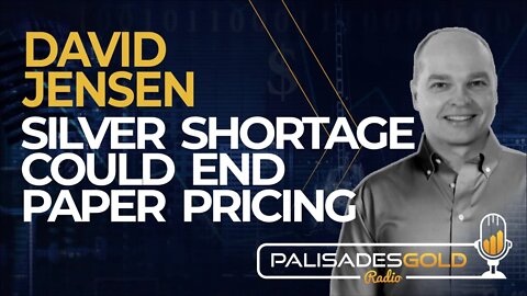 David Jensen: Silver Shortage Could End Paper Pricing