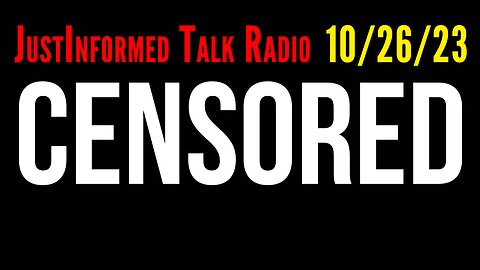 JustInformed Talk Radio - 10/26/23