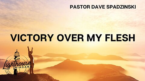 Victory Over My Flesh - Pastor Dave Spadzinski