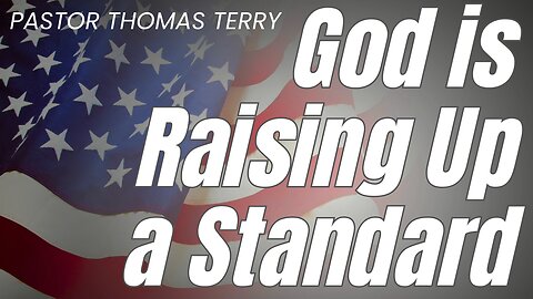 God is Raising Up a Standard - Pastor Thomas Terry - 10/15/23