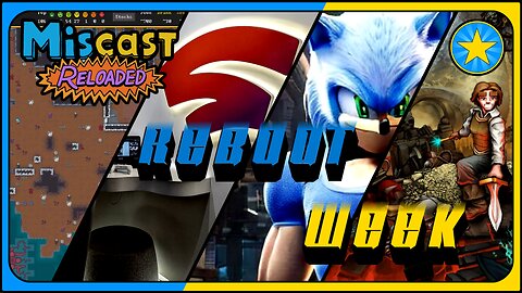The Miscast Reloaded: Reboot Week Highlights