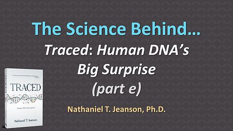 The Science Behind "Traced: Human DNA’s Big Surprise" (part e)