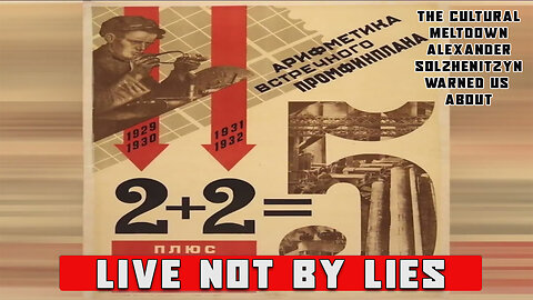 Live Not By Lies: The Cultural Meltdown Alexander Solzhenitsyn Warned Us About