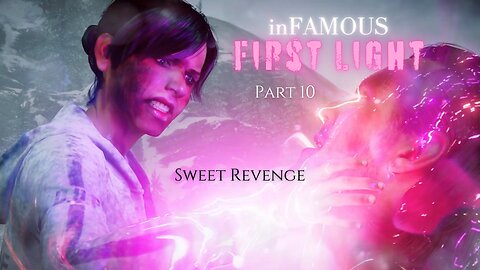 inFAMOUS First Light Part 10 - Sweet Revenge