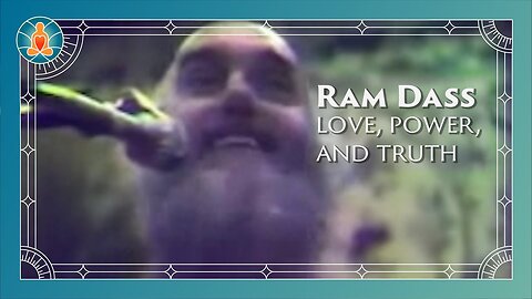 Ram Dass - Love, Power, and Truth