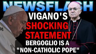 NEWSFLASH: "We Have a Non-Catholic Pope" Says Archbishop Vigano!