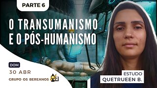 6 - O Transumanismo e o Pós humanismo e SUAS IMPLICAÇÕES NA MENSAGEM DE SAÚDE, Quetrueen B.