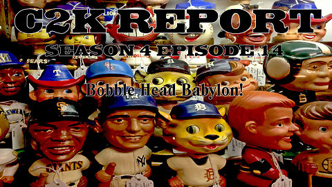 C2K Report S4 E014: Booble Head Babylon!