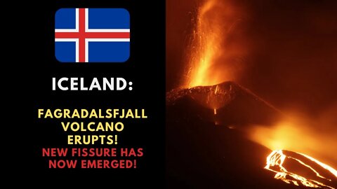 Fagradalsfjall Volcano Erupts - New Fissure Now Emerge