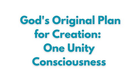 God's Original Plan For Us: One Unity Consciousness