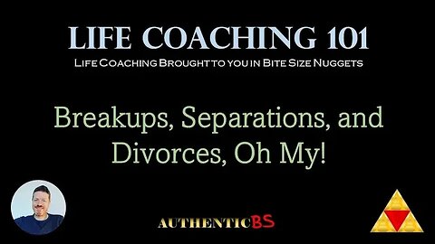 Life Coaching 101 - Breakups, Separations, and Divorces, Oh My!