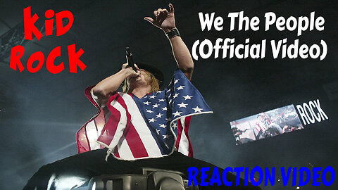 KID ROCK WE THE PEOPLE OFFICIAL MUSIC VIDEO REACION VIDEO