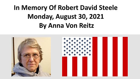 In Memory Of Robert David Steele Monday, August 30, 2021 By Anna Von Reitz