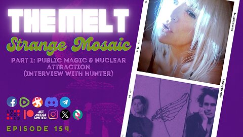 The Melt EP154- Strange Mosaic | Pt 1: Public Magic & Nuclear Attraction (Interview with Hunter)
