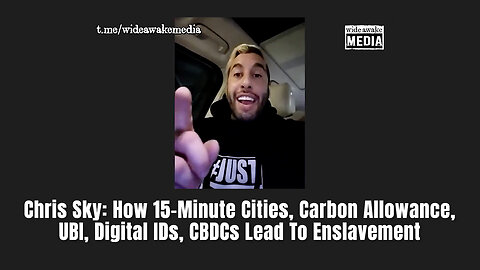 Chris Sky: How 15-Minute Cities, Carbon Allowance, UBI, Digital IDs, CBDCs Lead To Enslavement