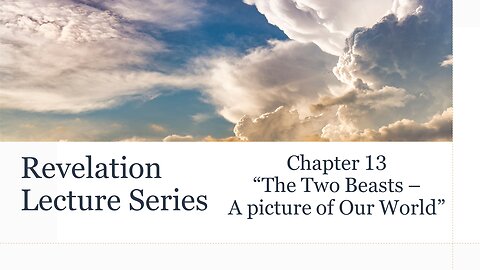Revelation Series #13: Chapter 13 - "The Two Beasts – A picture of Our World"