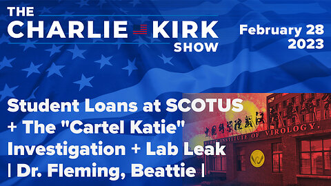 Student Loans at SCOTUS + The "Cartel Katie" Investigation + Lab Leak | Dr. Fleming, Beattie