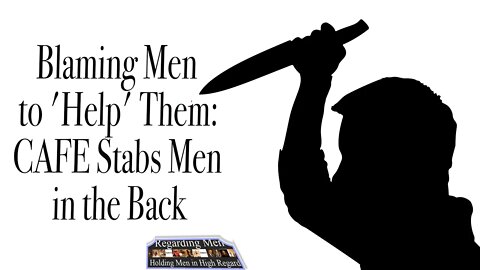 Blaming Men to Help Them: CAFE Stabs Men in the Back