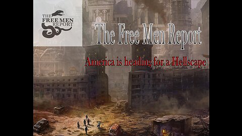Ep. 73 The Free Men Report: American Hellscape