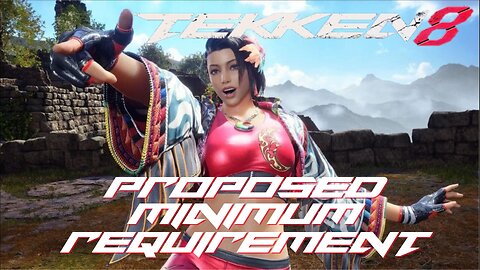 Tekken 8 Proposed Minimum Requirement are on target...and not on target GTX 1050ti, R9 380