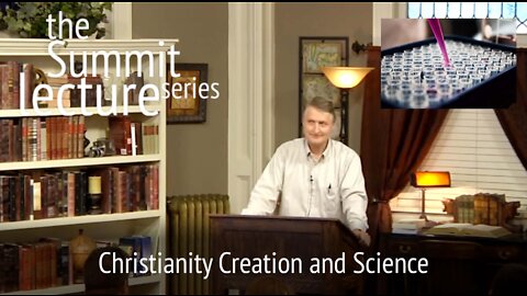 Summit Lecture Series: Christianity Creation and Science
