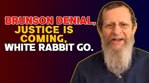 Brunson Denial, Justice is Coming, White Rabbit Go.