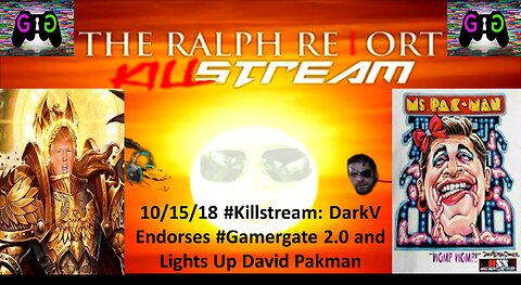 10/15/2018 #Killstream: DarkV Endorses #Gamergate 2.0 and Lights Up David Pakman
