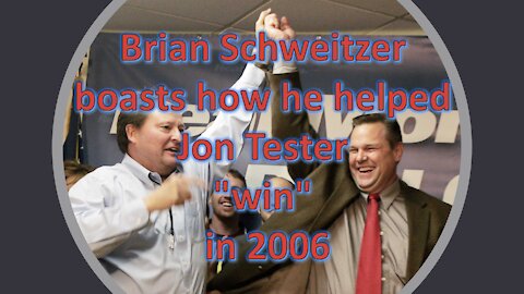 Brian Schweitzer boasts how he helped Jon Tester "win" 2006 Montana Senate race