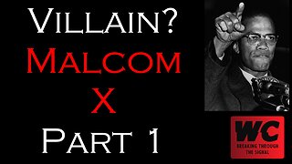 Villain? Malcom X Part 1